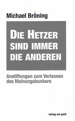 Die Hetzer sind immer die Anderen: Anstiftungen zum Verlassen des Meinungsbunkers (verlag am park)