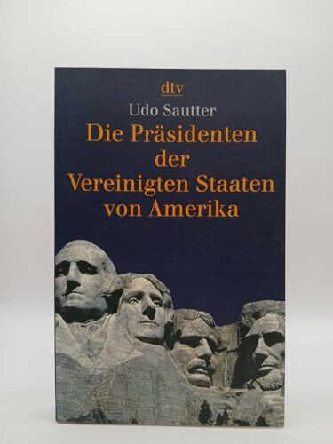 Die Präsidenten der Vereinigten Staaten von Amerika: 1789 - 2004 (dtv Sachbuch)