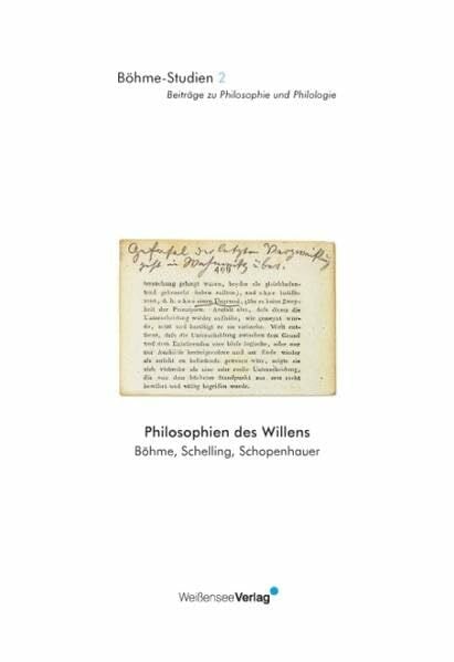 Philosophien des Willens: Böhme, Schelling, Schopenhauer (Böhme-Studien. Beiträge zu Philosophie und Philologie)