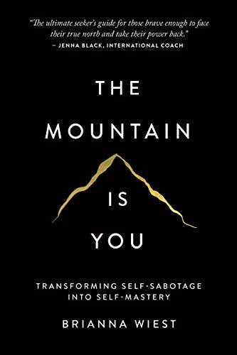 The Mountain Is You: Transforming Self-Sabotage Into Self-Mastery