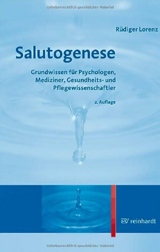 Salutogenese. Grundwissen für Psychologen, Mediziner, Gesundheits- und Pflegewissenschaftler