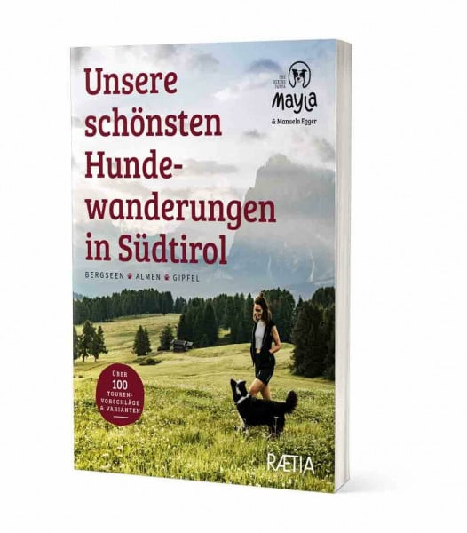 Unsere schönsten Hundewanderungen in Südtirol: Bergseen, Almen, Gipfel. 100 Wandervorschläge & Varianten. Mayla - The hiking Panda