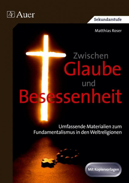Zwischen Glaube und Besessenheit: Umfassende Materialien zum Fundamentalismus in den Weltreligionen (9. bis 13. Klasse)