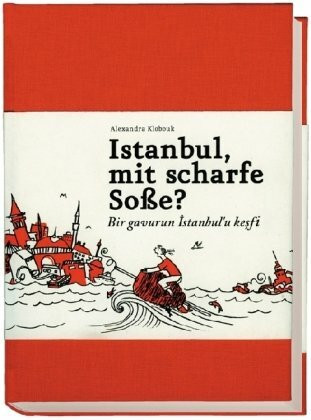 Istanbul, mit scharfe Soße?: Ein Buch für alle, die auch keine Ahnung haben