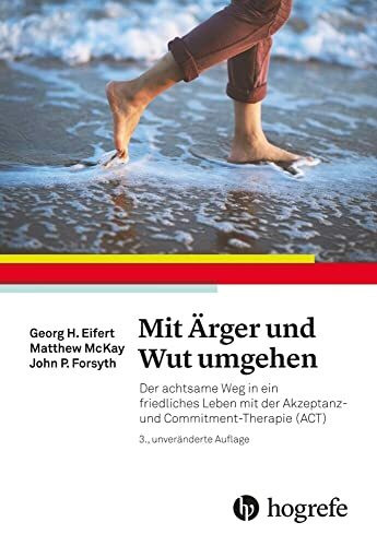 Mit Ärger und Wut umgehen: Der achtsame Weg in ein friedliches Leben mit der Akzeptanz– und Co...