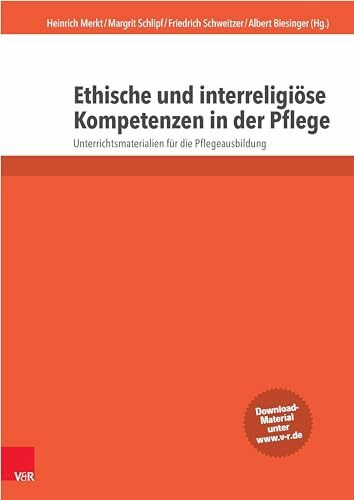 Ethische und interreligiöse Kompetenzen in der Pflege: Unterrichtsmaterialien für die Pflegeausbildung