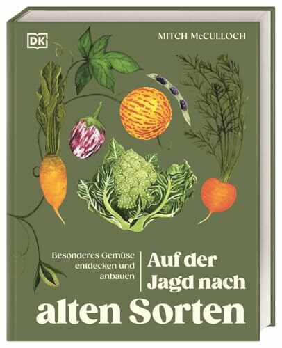Auf der Jagd nach alten Sorten: Besonderes Gemüse entdecken und anbauen. Mit 500 Sorten. Ultimativer Guide für den Anbau alter Gemüsesorten aus aller Welt