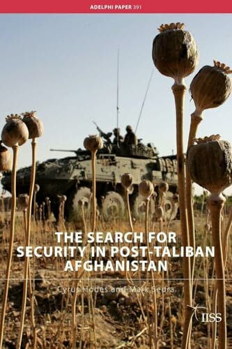 The Search for Security in Post-Taliban Afghanistan (Adelphi Series, 391, Band 391)