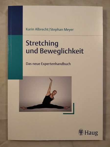 Stretching und Beweglichkeit: Das neue Expertenhandbuch. Mit 120 Übungen
