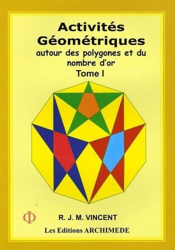 Activités géométriques autour des polygones et du nombre d'or: Tome 1