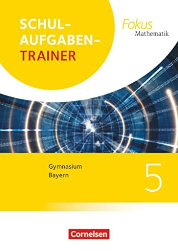 Fokus Mathematik - Bayern - Ausgabe 2017 - 5. Jahrgangsstufe: Schulaufgabentrainer mit Lösungen