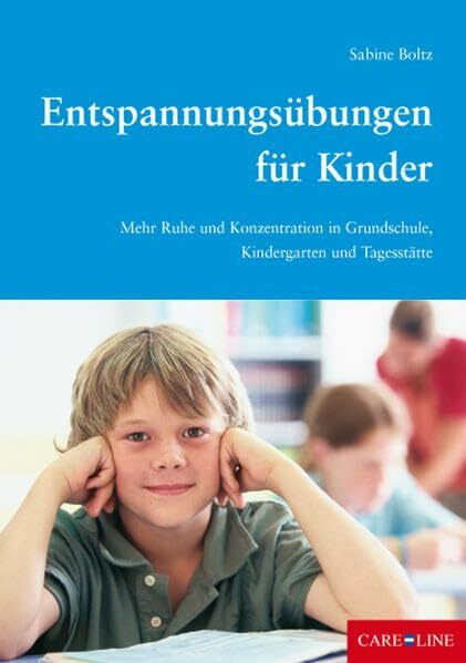 Entspannungsübungen für Kinder: Mehr Ruhe und Konzentration in Grundschule, Kindergarten und Tagesstätte