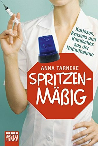 Spritzenmäßig: Kurioses, Krasses und Komisches aus der Notaufnahme