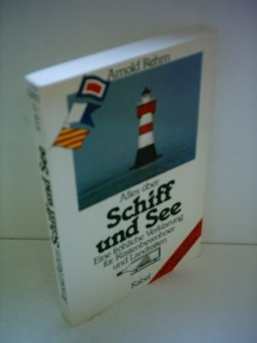 Alles über Schiff und See. Eine fröhliche Verklarung für Küstenbewohner und Landratten