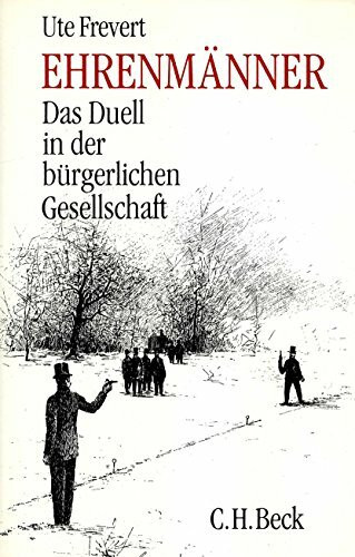 Ehrenmänner: Das Duell in der bürgerlichen Gesellschaft