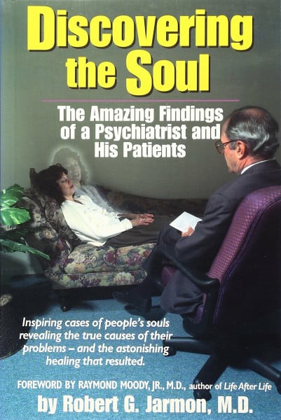 Discovering the Soul: The Amazing Findings of a Psychiatrist and His Patients