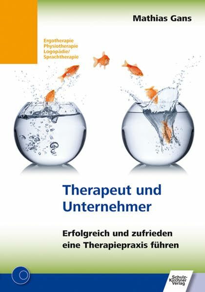 Therapeut und Unternehmer: Erfolgreich und zufrieden eine Therapiepraxis führen Therapeut und Unternehmer: Erfolgreich und zufrieden eine Therapiepraxis führen