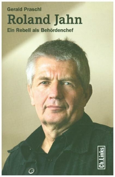 Roland Jahn: Ein Rebell als Behördenchef