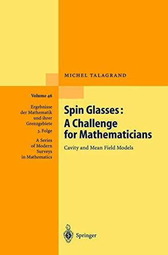 Spin Glasses: A Challenge for Mathematicians: Cavity and Mean Field Models (Ergebnisse der Mathematik und ihrer Grenzgebiete. 3. Folge / A Series of Modern Surveys in Mathematics, Band 46)