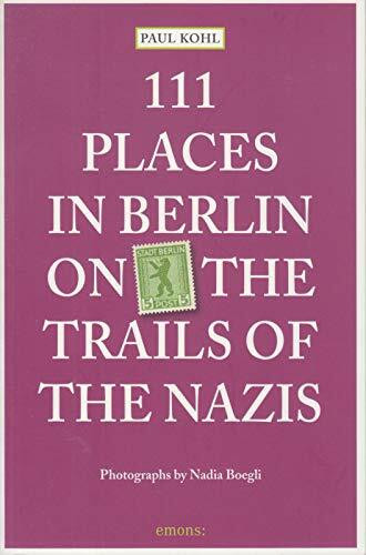 111 Places in Berlin - on the trail of the Nazis
