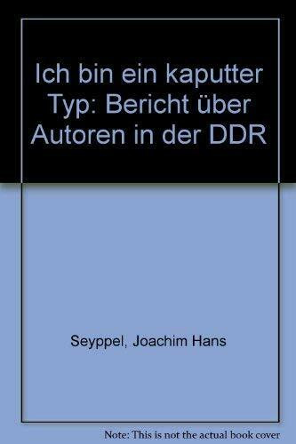 Ich bin ein kaputter Typ. Bericht über Autoren in der DDR