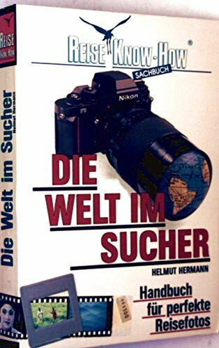 Die Welt im Sucher. Handbuch für perfekte Reisefotos (Reise Know-How)