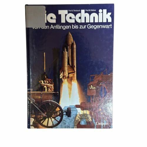 Die Technik. Von den Anfängen bis zur Gegenwart
