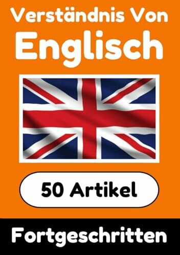 Verständnis von Englisch | Englisch lernen mit 50 interessanten Artikeln über Länder, Gesundheit, Sprachen und mehr: Verbessere dein Englisch | Für ... Verstehen (Bücher zum Englischlernen, Band 4)