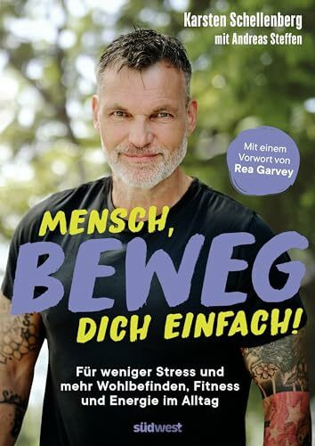 Mensch, beweg dich einfach!: Für weniger Stress und mehr Wohlbefinden, Fitness und Energie im Alltag - mit einem Vorwort von Rea Garvey