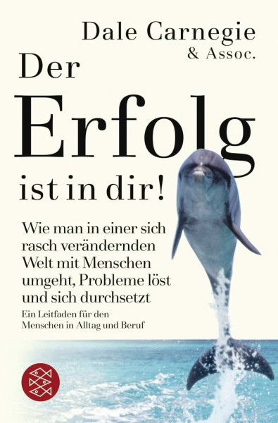 Der Erfolg ist in dir!: Wie man in einer sich rasch verändernden Welt mit Menschen umgeht, Probleme löst und sich durchsetzt. Ein Leitfaden für den Menschen in Alltag und Beruf (Dale Carnegie)
