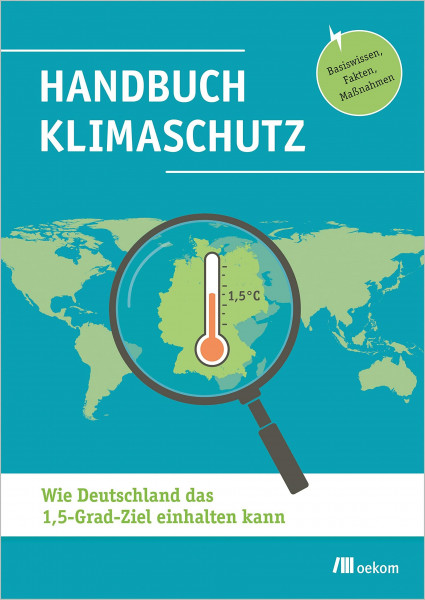 Handbuch Klimaschutz: Wie Deutschland das 1,5-Grad-Ziel einhalten kann. Basiswissen, Fakten, Maßnahmen. Praktische Strategien, Wissen und Fakten für nachhaltige Umweltpolitik und CO2-Reduktion