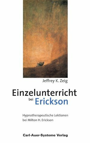 Einzelunterricht bei Erickson. Hypnotherapeutische Lektionen bei Milton H. Erickson