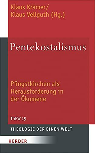 Pentekostalismus: Pfingstkirchen als Herausforderung in der Ökumene (Theologie der Einen Welt, Band 15)
