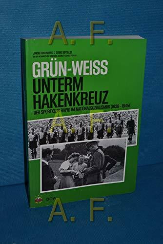 Grün-Weiss unterm Hakenkreuz: Der Sportklub Rapid im Nationalsozialismus