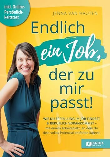Endlich ein Job, der zu mir passt: Wie du Erfüllung im Job findest und beruflich vorankommst - mit einem Arbeitsplatz, in dem du dein volles Potenzial entfalten kannst