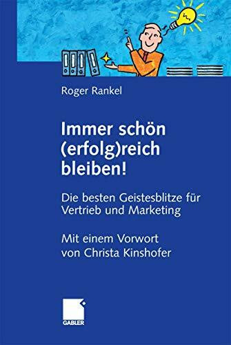 Immer schön (erfolg)reich bleiben!: Die besten Geistesblitze für Vertrieb und Marketing