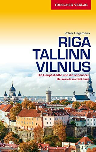 Reiseführer Riga, Tallinn, Vilnius: Die Hauptstädte und die schönsten Reiseziele im Baltikum (Trescher-Reiseführer)