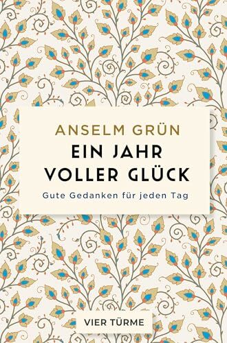Ein Jahr voller Glück: Gute Gedanken für jeden Tag Ein Jahr voller Glück: Gute Gedanken für jeden Tag