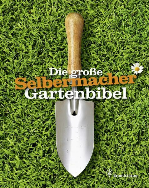 Die große Selbermacher Gartenbibel (Ausgabe Österreich)