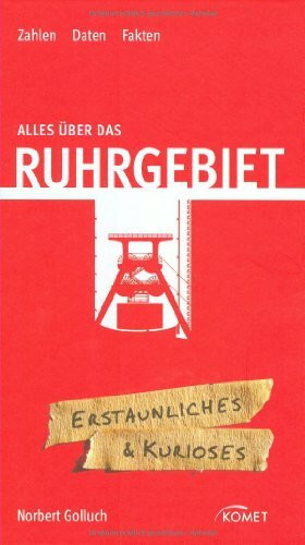 Alles über das Ruhrgebiet: Erstaunliches & Kurioses: Zahlen - Daten - Fakten. Erstaunliches & Kurioses