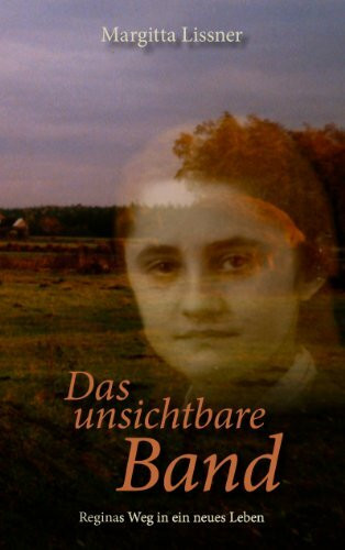 Das unsichtbare Band: Reginas Weg in ein neues Leben