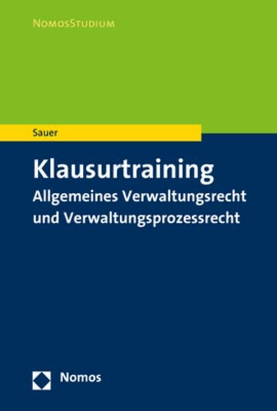 Klausurtraining Allgemeines Verwaltungsrecht und Verwaltungsprozessrecht (Nomosstudium)