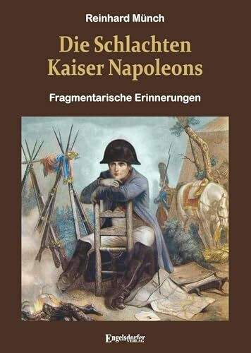 Die Schlachten Kaiser Napoleons: Fragmentarische Erinnerungen