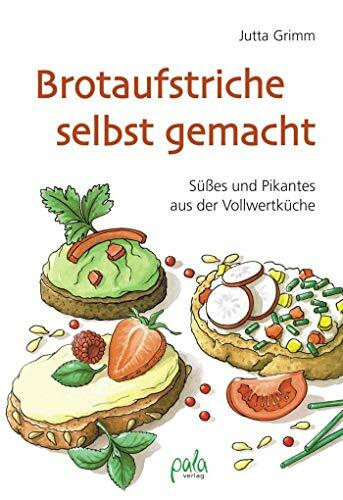 Brotaufstriche selbst gemacht: Süßes und Pikantes aus der Vollwertküche