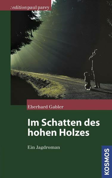 Im Schatten des hohen Holzes: Ein Jagdroman (Edition Paul Parey)