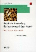 Bewährte Anwendungen der homöopathischen Arznei: Bewährte Anwendung der homöopathischen Arznei, Bd.1, Diagnosen und Beschwerden