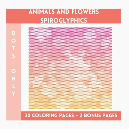 Animals And Flowers Spiroglyphics Dots Only: One Color Coloring Book With Unique Ilustraions To Discover