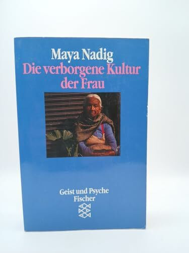 Die verborgene Kultur der Frau: Ethnopsychoanalytische Gespräche mit Bäuerinnen in Mexiko