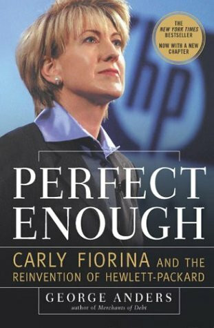 Perfect Enough: Carly Fiorina and the Reinventionn of Hewlett-Packard