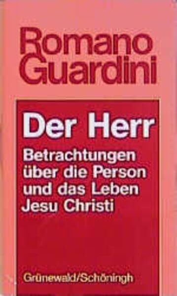Der Herr: Betrachtungen über die Person und das Leben Jesu Christi (Romano Guardini Werke)
